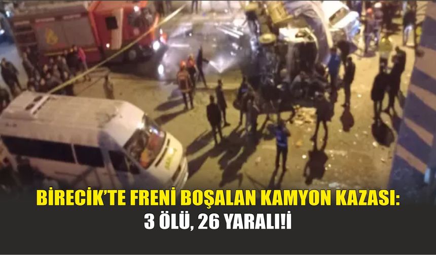 Birecik’te Freni Boşalan Kamyon Kazası: 3 Ölü, 26 Yaralı!
