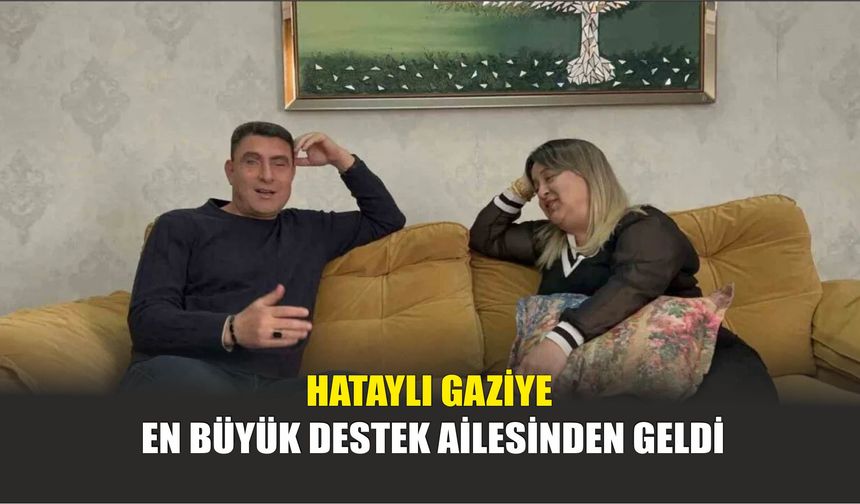 Hataylı Gaziye En Büyük Destek Ailesinden Geldi