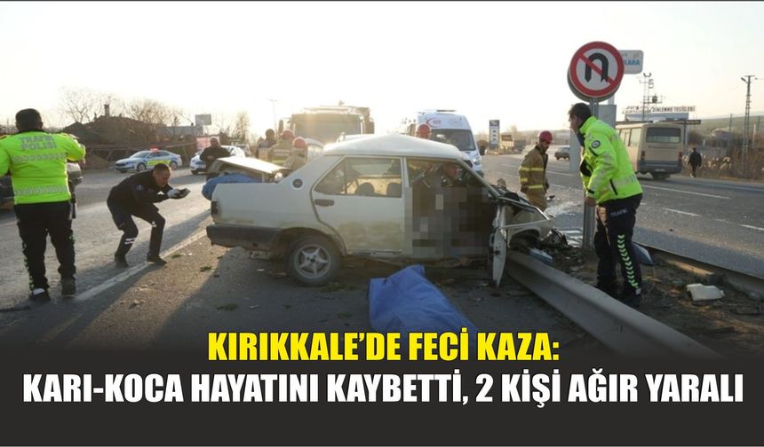 Kırıkkale’de Feci Kaza: Karı-Koca Hayatını Kaybetti, 2 Kişi Ağır Yaralı