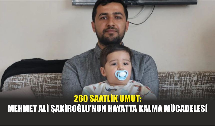 260 Saatlik Umut: Mehmet Ali Şakiroğlu'nun Hayatta Kalma Mücadelesi