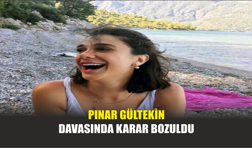 Pınar Gültekin Davasında Karar Bozuldu
