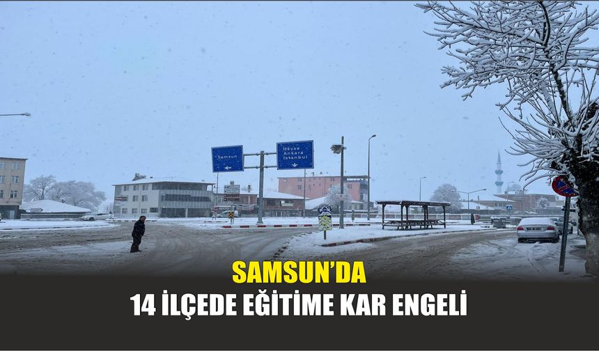 Samsun’da 14 İlçede Eğitime Kar Engeli