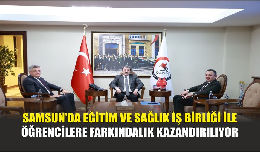 Samsun’da Eğitim ve Sağlık İş Birliği ile Öğrencilere Farkındalık Kazandırılıyor
