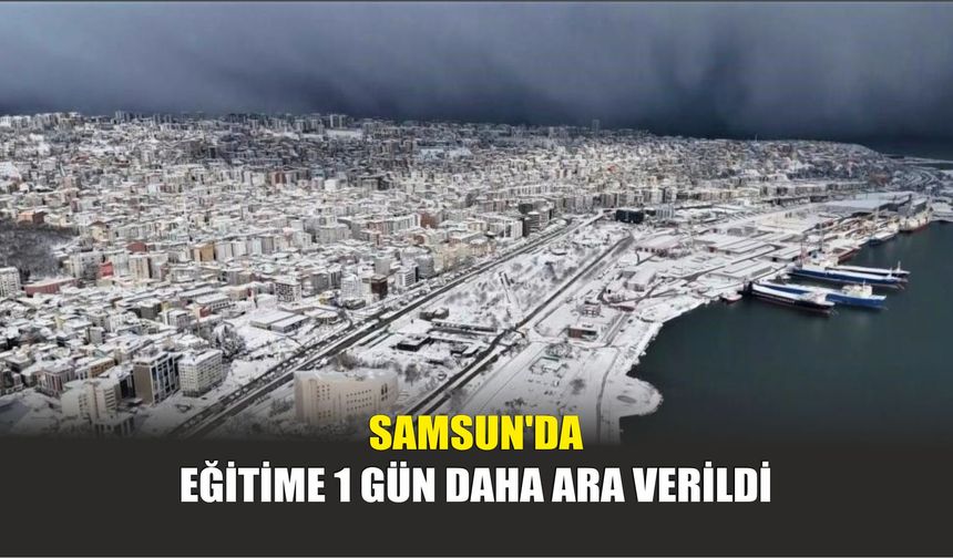 Samsun'da Eğitime 1 Gün Daha Ara Verildi