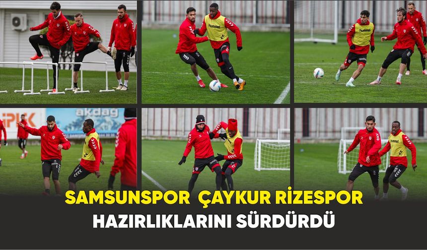 Samsunspor  Çaykur Rizespor hazırlıklarını sürdürdü