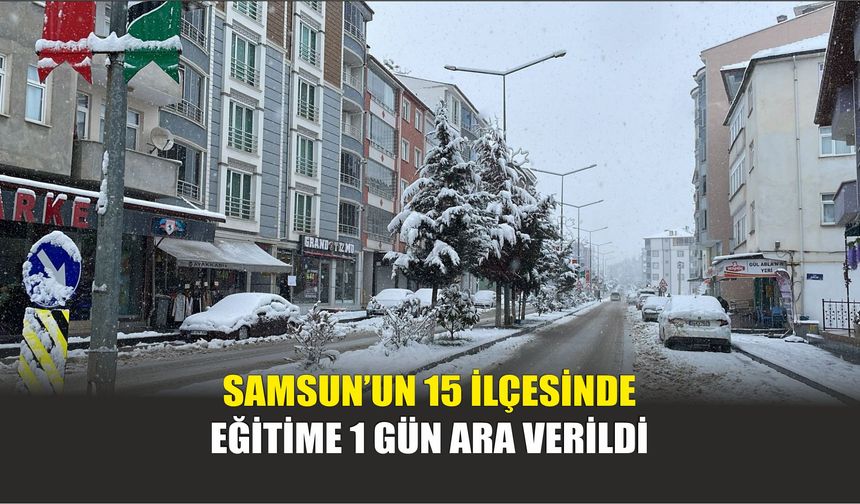 Samsun’un 15 İlçesinde Eğitime 1 Gün Ara Verildi