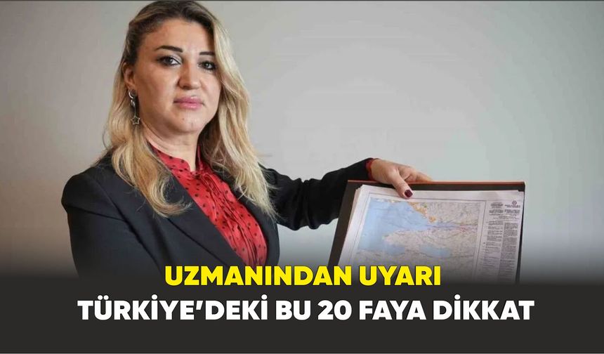 Uzmanından uyarı: Türkiye’deki bu 20 faya dikkat