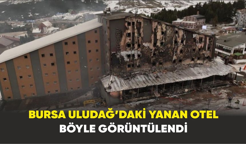 Bursa Uludağ’daki yanan otel böyle görüntülendi