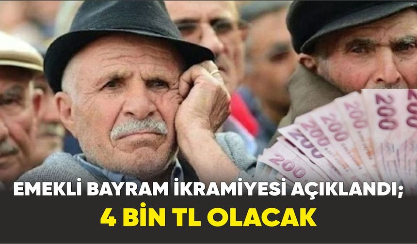 Emekli bayram ikramiyesi açıklandı; 4 bin TL olacak.