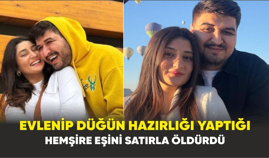 Evlenip düğün hazırlığı yaptığı hemşire eşini satırla öldürdü