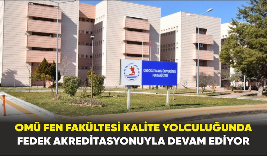 OMÜ Fen Fakültesi kalite yolculuğunda FEDEK akreditasyonuyla devam ediyor