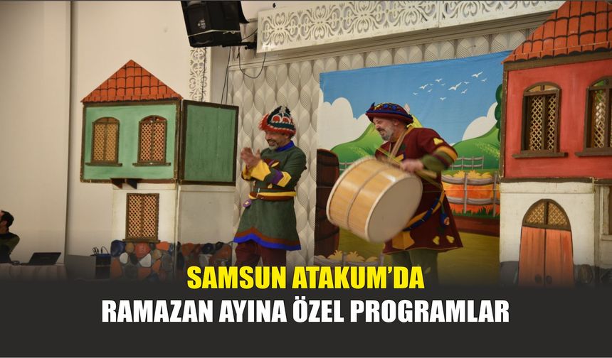 Samsun Atakum’da Ramazan Ayına Özel Programlar