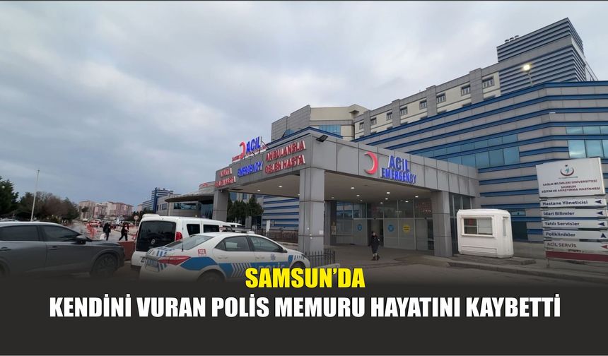 Samsun’da Kendini Vuran Polis Memuru Hayatını Kaybetti