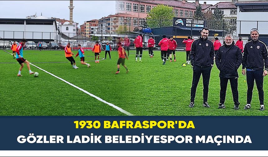 1930 Bafraspor'da Gözler Ladik Belediyespor Maçında