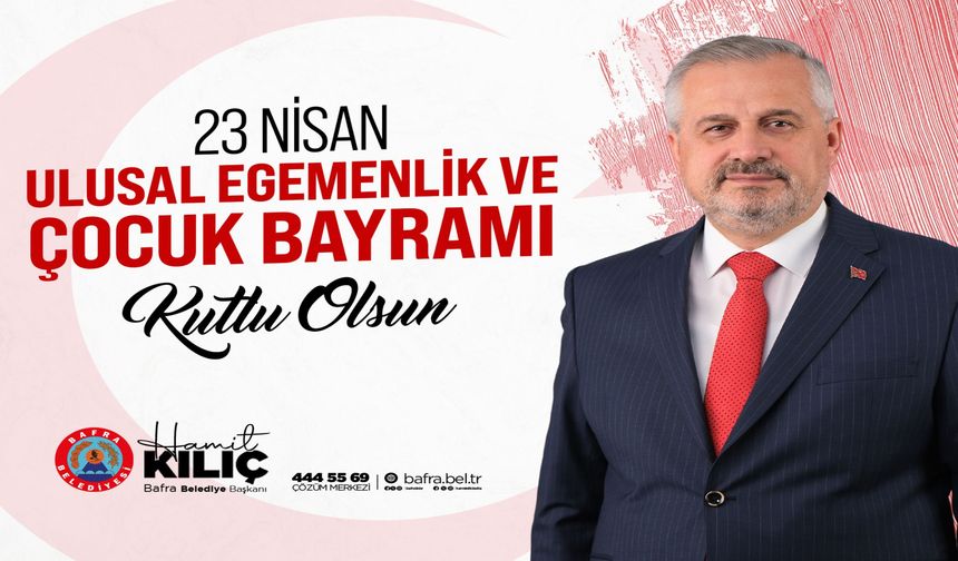 Başkan Kılıç'ın 23 Nisan Ulusal Egemenlik Ve Çocuk Bayramı Mesajı