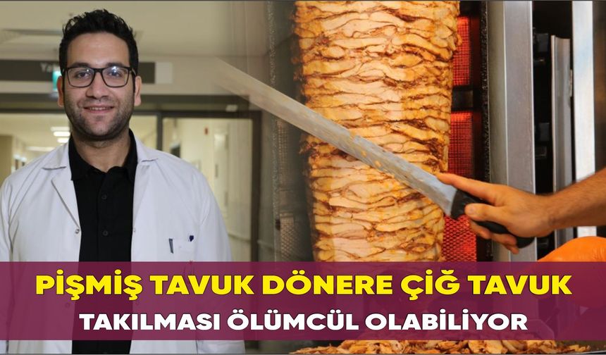 Pişmiş tavuk dönere çiğ tavuk takılması ölümcül olabiliyor