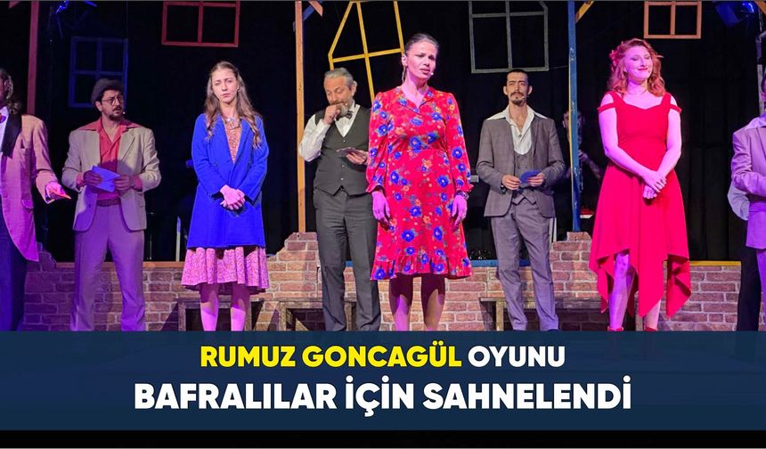 RUMUZ GONCAGÜL OYUNU BAFRA'DA BÜYÜK BEĞENİ TOPLADI