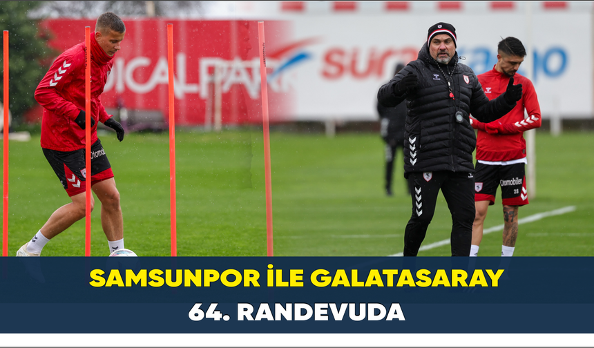 Samsunpor ile Galatasaray 64. randevuda