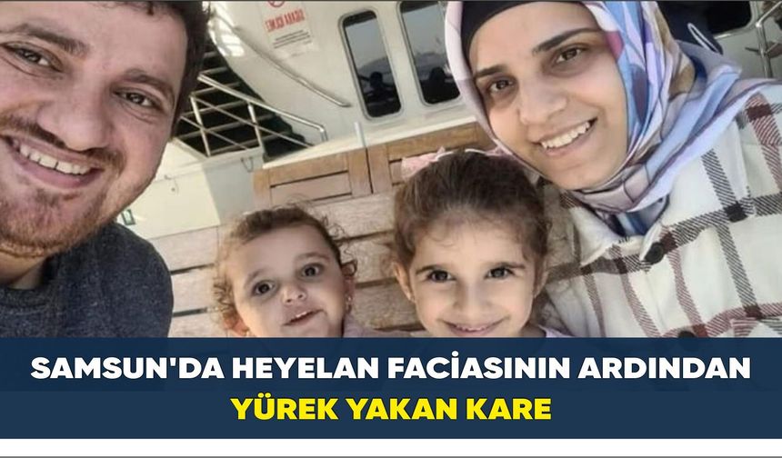 SAMSUN'DA HEYELAN FACİASININ ARDINDAN  YÜREK YAKAN KARE