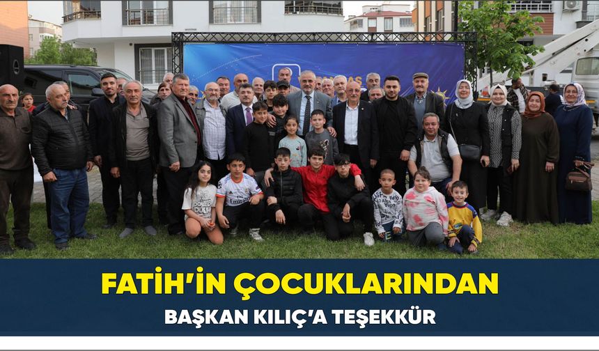 Fatih’in Çocuklarından Başkan Kılıç’a Teşekkür