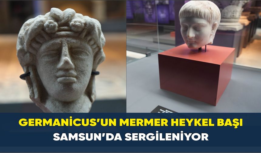 Germanicus’un mermer heykel başı Samsun’da sergileniyor