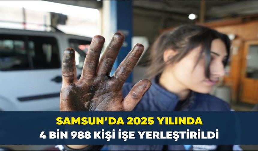 Samsun’da 2025 yılında 4 bin 988 kişi işe yerleştirildi
