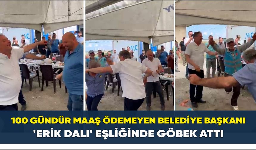 100 gündür maaş ödemeyen belediye başkanı ’Erik Dalı’ eşliğinde göbek attı
