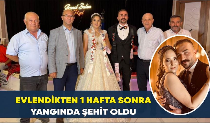 Evlendikten 1 hafta sonra yangında şehit oldu