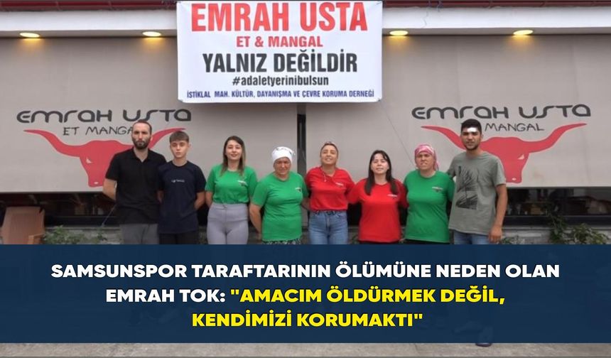 Emrah Tok: "Amacım öldürmek değil, kendimizi korumaktı"
