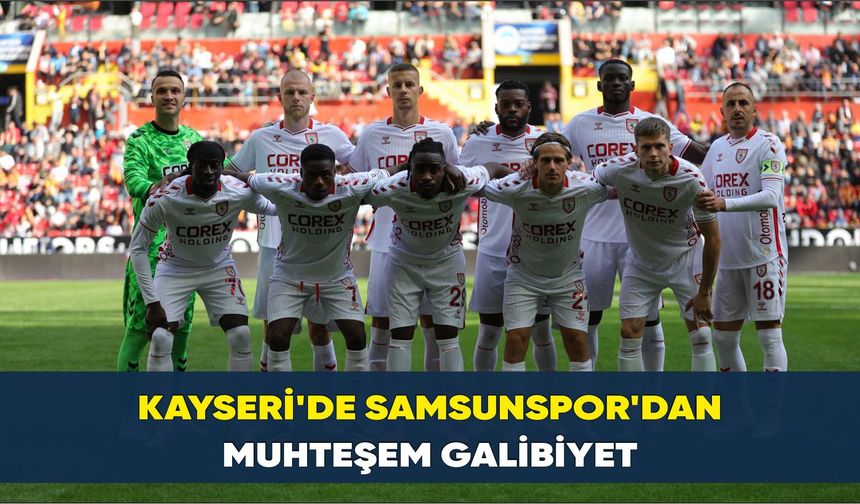 Kayseri'de Samsunspor'dan muhteşem galibiyet