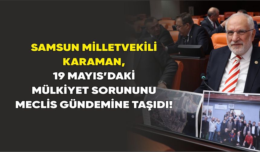 Samsun Milletvekili Karaman: 19 Mayıs’ta vatandaş kendi toprağında misafir!
