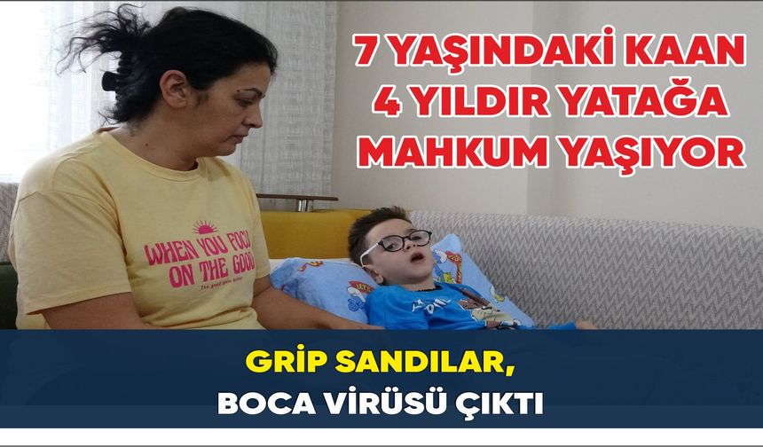 Grip sandılar, Boca virüsü çıktı: 7 yaşındaki Kaan 4 yıldır yatağa mahkum yaşıyor