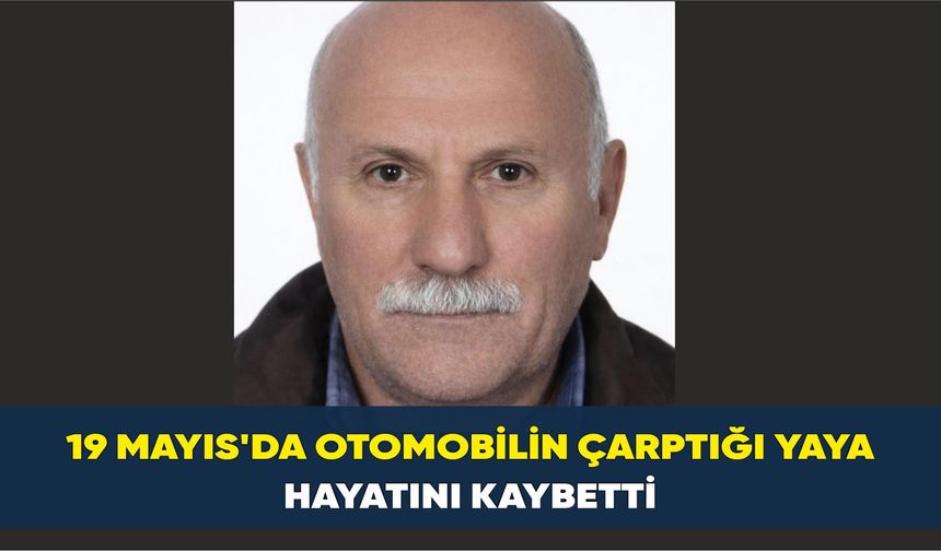 19 Mayıs'da otomobilin çarptığı yaya hayatını kaybetti - kizilirmakgazetesi.com