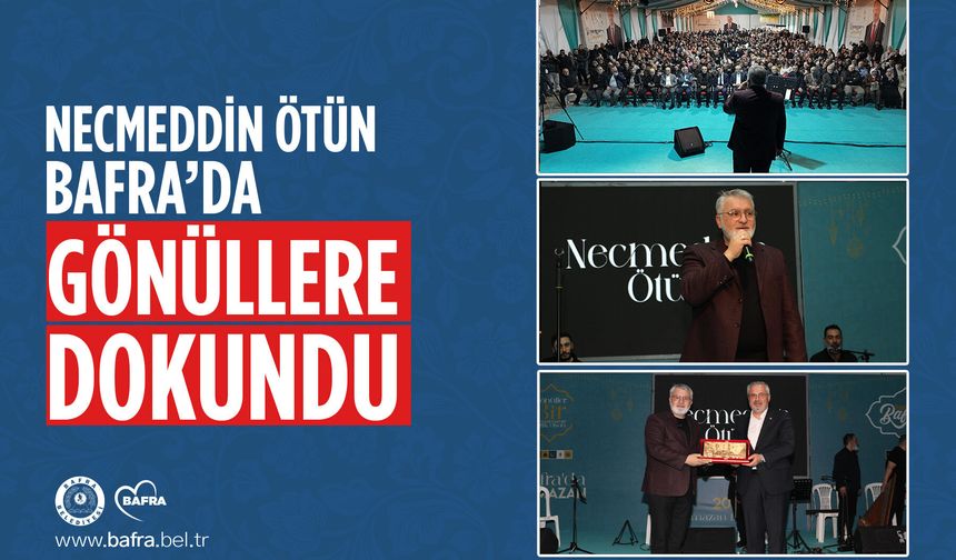NECMEDDİN ÖTÜN, BAFRA’DA GÖNÜLLERE DOKUNDU - kizilirmakgazetesi.com