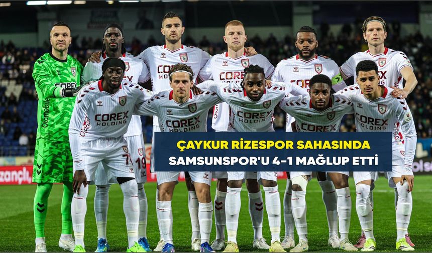 Çaykur Rizespor sahasında Samsunspor'u 4-1 mağlup etti