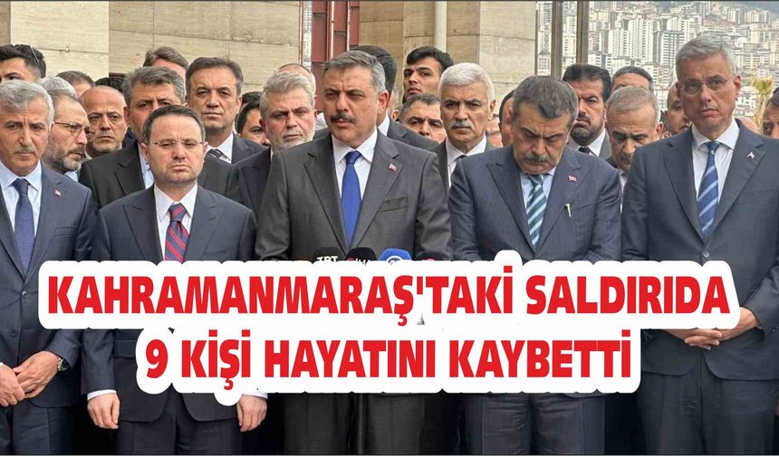 Kahramanmaraş'taki saldırıda 9 kişi hayatını kaybetti