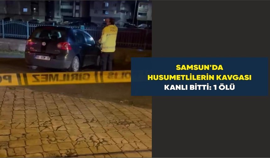 Samsun'da husumetlilerin kavgası kanlı bitti: 1 ölü - kizilirmakgazetesi.com