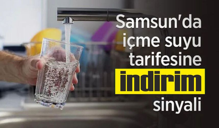 Samsun'da içme suyu tarifesine 'indirim' gündemde