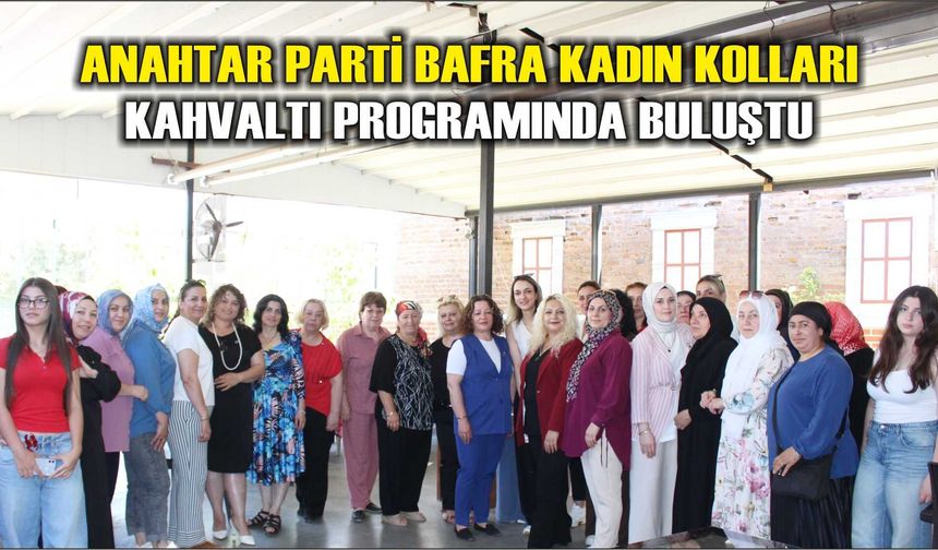 Anahtar Parti Bafra Kadın Kolları Kahvaltı Programında Buluştu