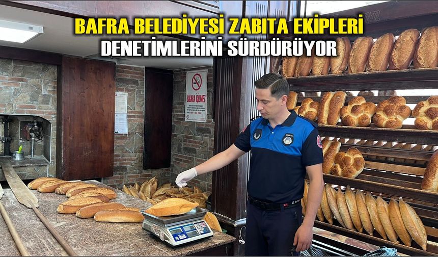Bafra Belediyesi Zabıta Ekipleri Denetimlerini Sürdürüyor
