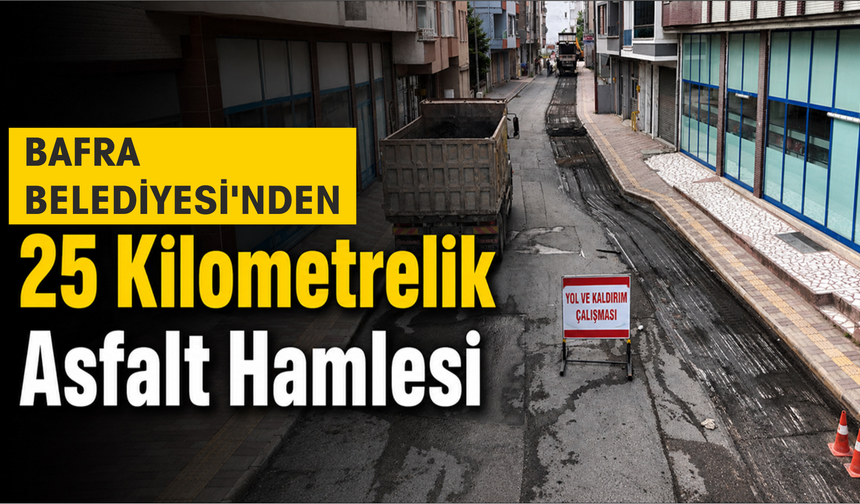 BAFRA BELEDİYESİ’NDEN ASFALT HAMLESİ