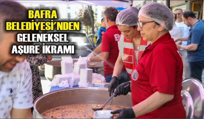 BAFRA BELEDİYESİ'NDEN GELENEKSEL AŞURE İKRAMI