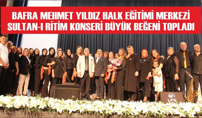 Bafra Mehmet Yıldız Halk Eğitimi Merkezi Sultan-ı Ritim Konseri Büyük Beğeni Topladı