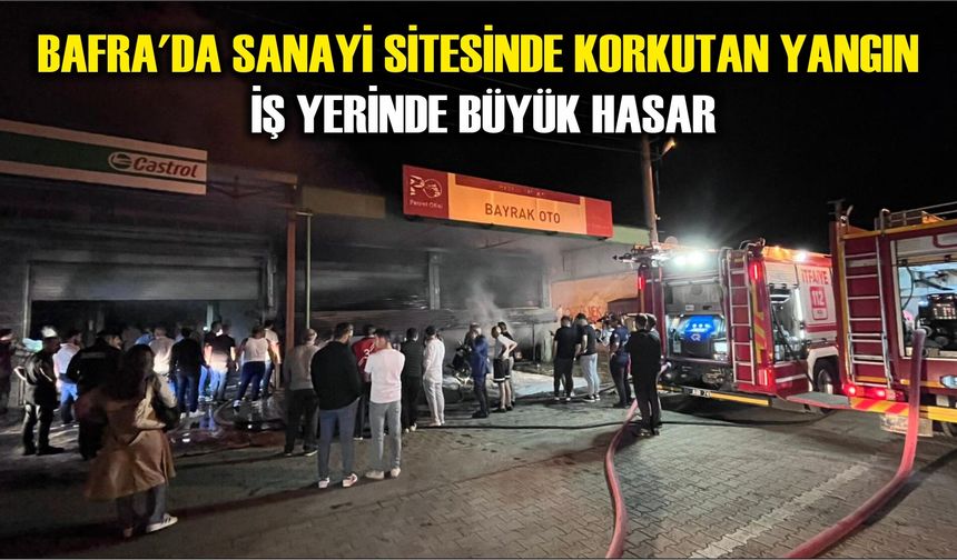 Bafra'da sanayi sitesinde korkutan yangın: İş yerinde büyük hasar
