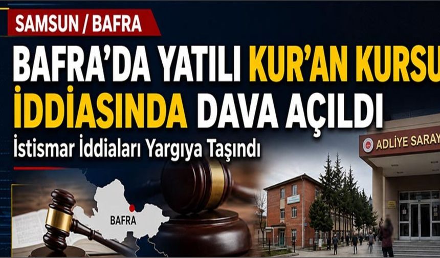 Bafra’daki Yatılı Kur’an Kursu İddiasında Dava Açıldı