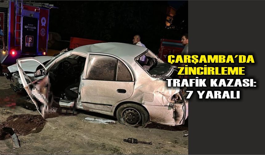 Çarşamba'da zincirleme trafik kazası: 7 yaralı