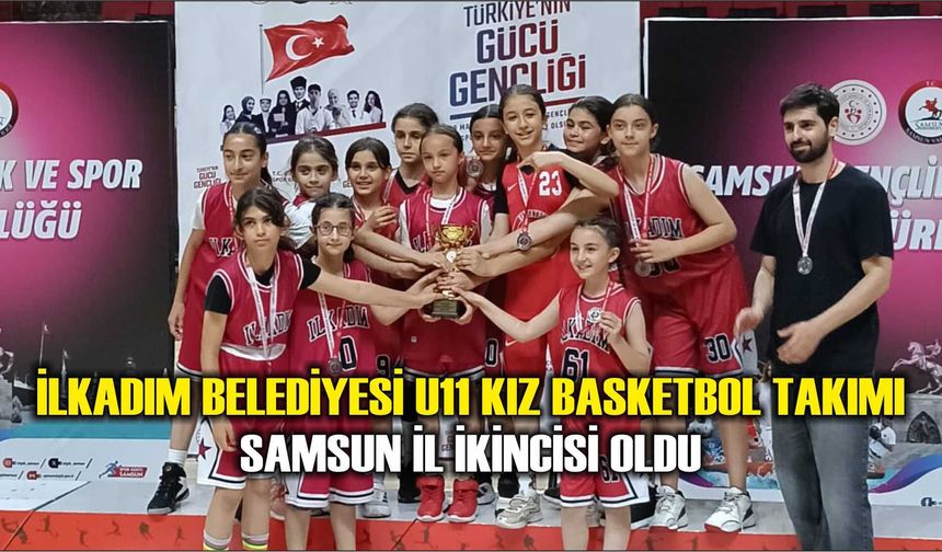 İlkadım Belediyesi U11 Kız Basketbol Takımı Samsun İl İkincisi Oldu
