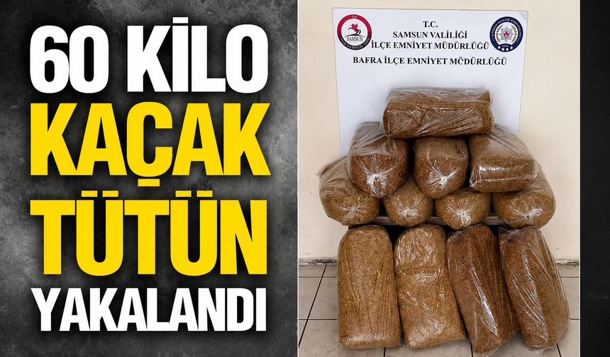 Bafra'da 60 kilo kaçak tütün ele geçirildi