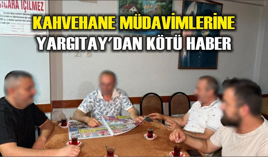 Kahvehane müdavimlerine Yargıtay'dan kötü haber