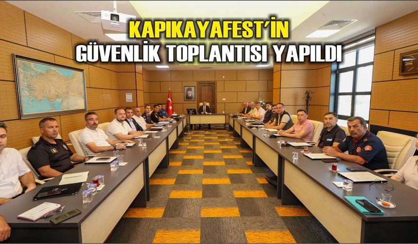 KAPIKAYAFEST'İN GÜVENLİK TOPLANTISI YAPILDI